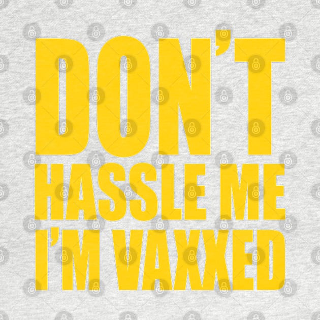 Don't Hassle Me, I'm Vaxxed by harebrained